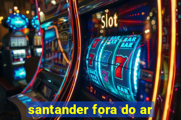 santander fora do ar